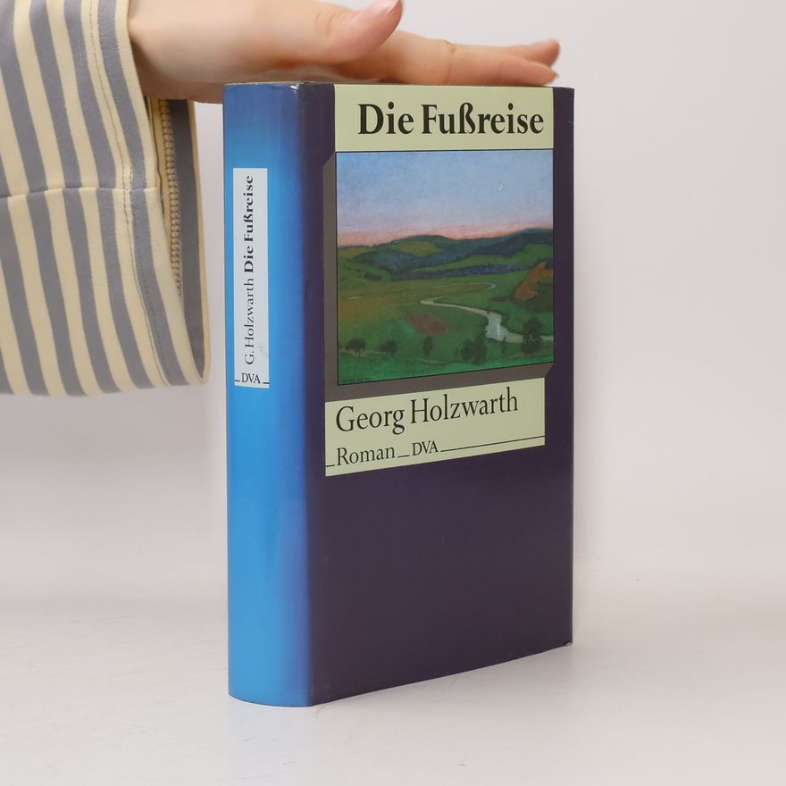 Georg Holzwarth Die Fussreise
