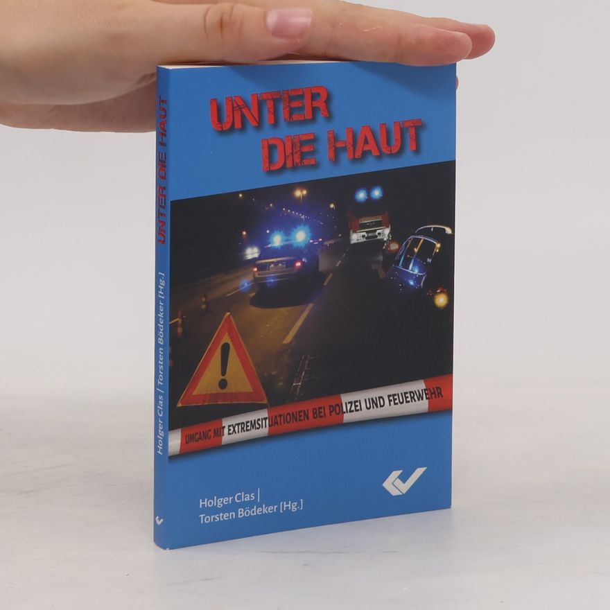 Various authors Unter die Haut: Umgang mit Extremsituationen bei Polizei und Feuerwehr