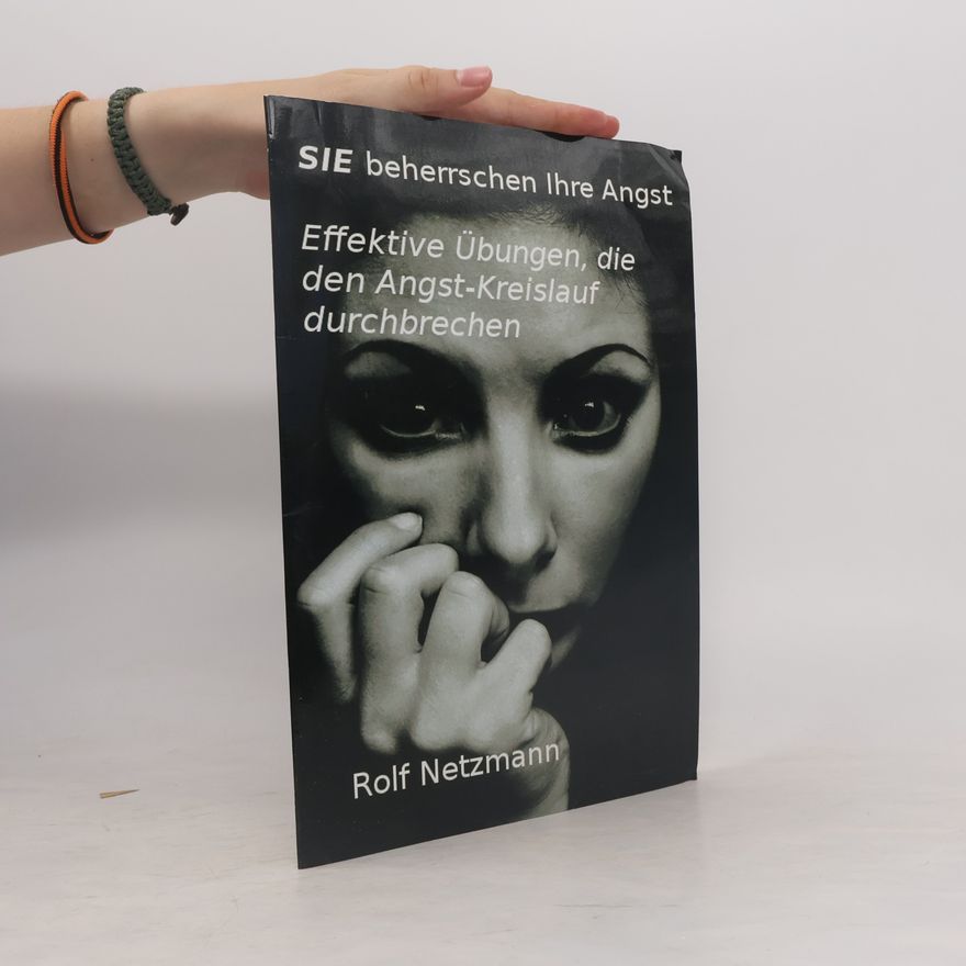 Rolf Netzmannn SIE beherrschen Ihre Angst. Effektive Übungen, die den Angstkreislauf durchbrechen