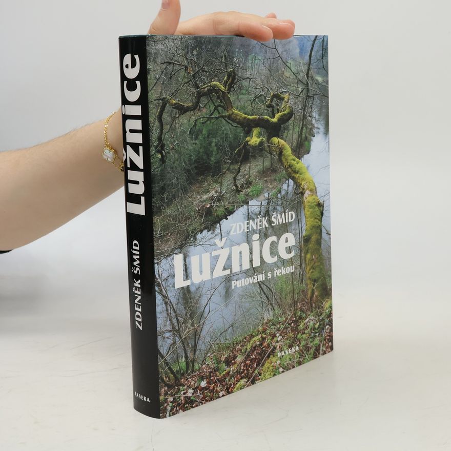 Zdeněk Šmíd Lužnice - Putování s řekou