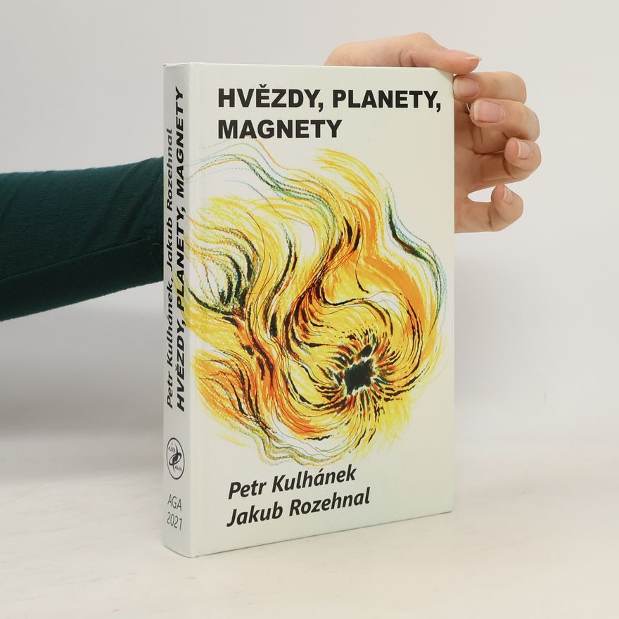 Jakub Rozehnal Hvězdy, planety, magnety, aneb, Třináctero příběhů o magnetech ve vesmíru