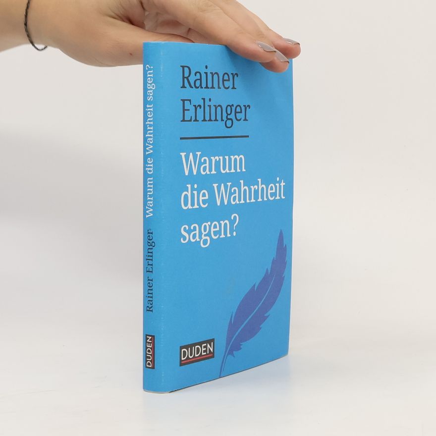 Rainer Erlinger Warum die Wahrheit sagen?