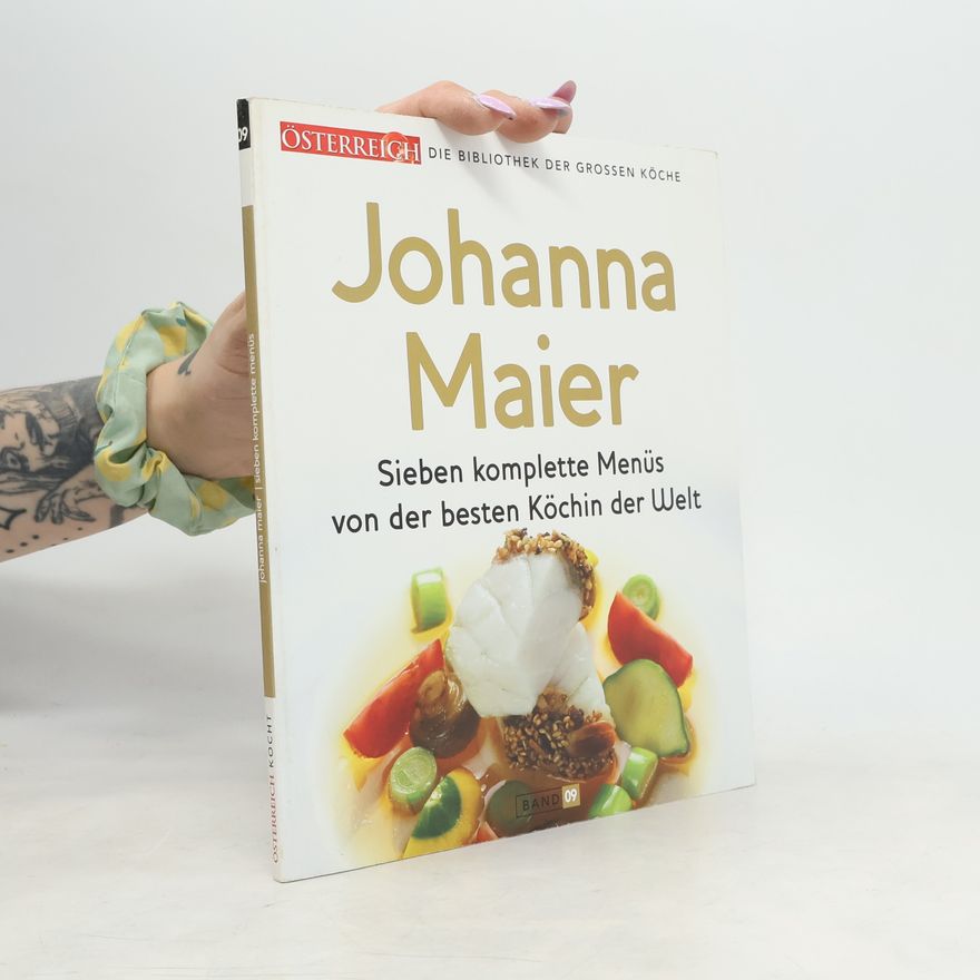 Johanna Maier-Karius Sieben komplette Menüs von der besten Köchin der Welt