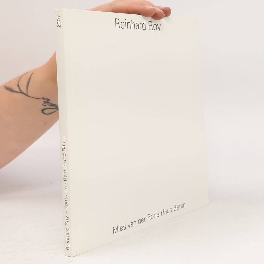 Dr. Wita Noack Reinhard Roy. Konturen-Raster und Raum. Katalog zur Ausstellung im Mies van der Rohe Haus Berlin 31.8.-28.10.2007