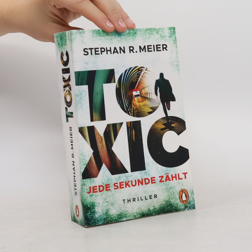 Stephan R. Meier Toxic. Jede Sekunde zählt. Thriller