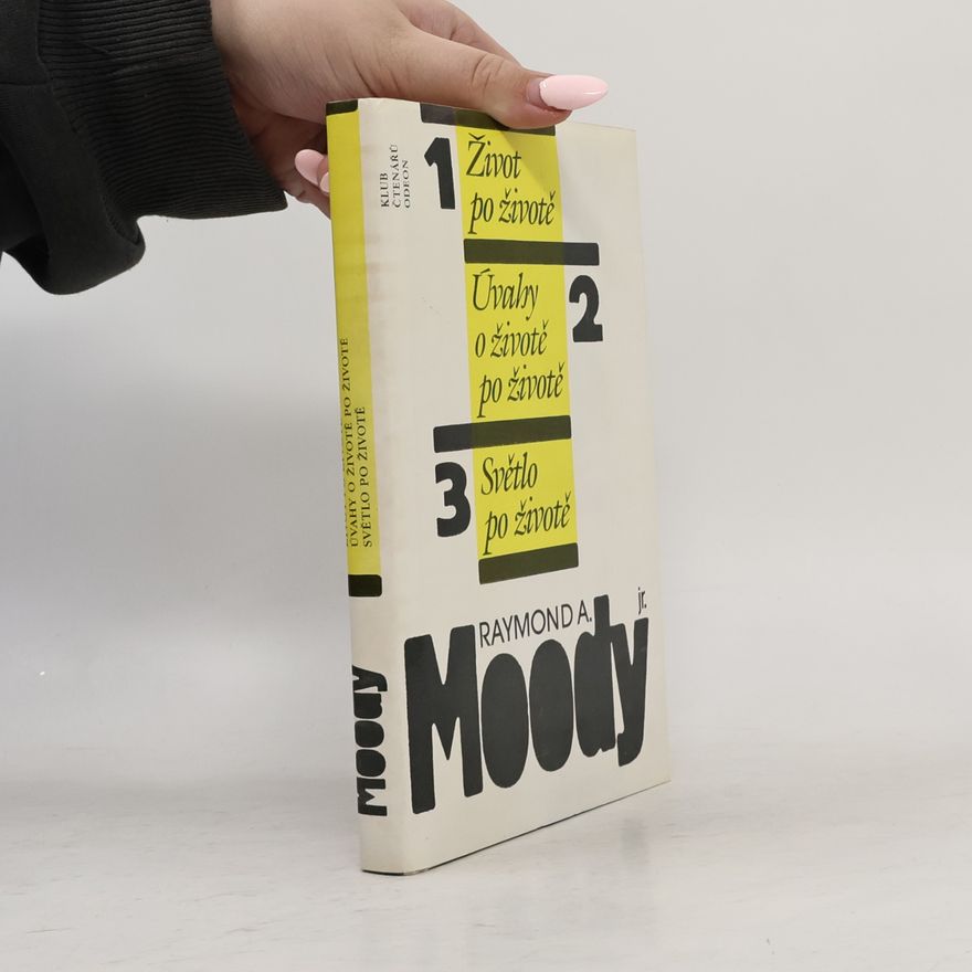 Raymond Moody Život po životě. Úvahy o životě po životě. Světlo po životě