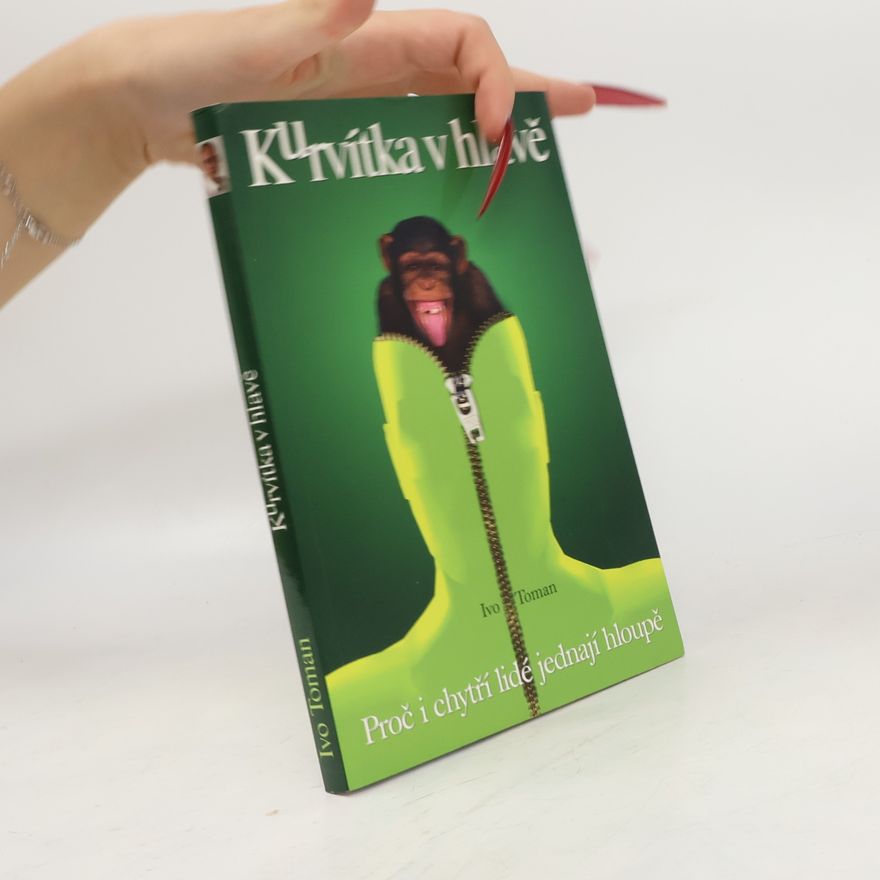 Ivo Toman Kurvítka v hlavě. Proč i chytří lidé jednají hloupě