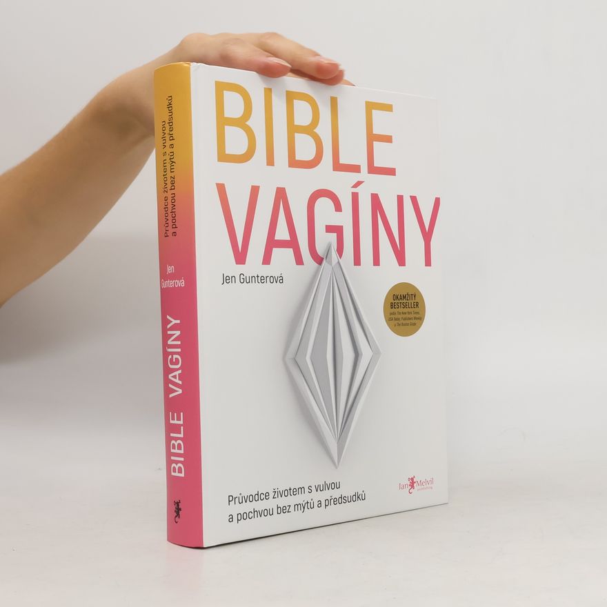 Jen Gunter Bible vagíny : průvodce životem s vulvou a pochvou bez mýtů a předsudků