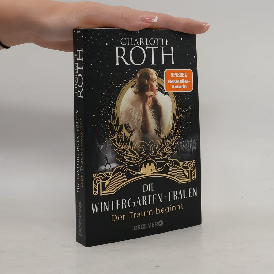 Charlotte Roth Die Wintergarten-Frauen. Der Traum beginnt