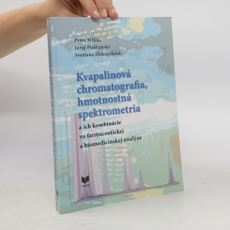 Svetlana Dokupilová Kvapalinová chromatografia, hmotnostná spektometria a ich kombinácie vo farmaceutickej a biomedicíns