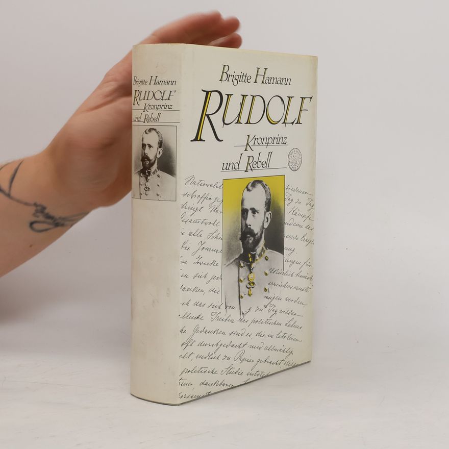 Brigitte Hamann Rudolf. Kronprinz und Rebell