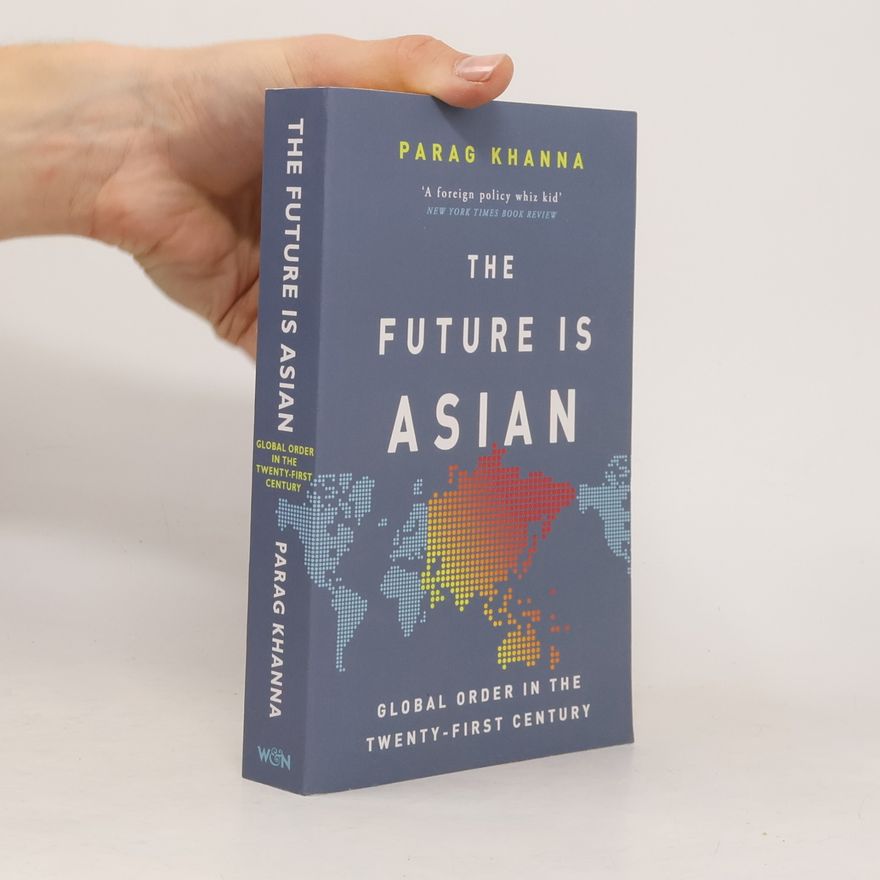 Parag Khanna The Future Is Asian