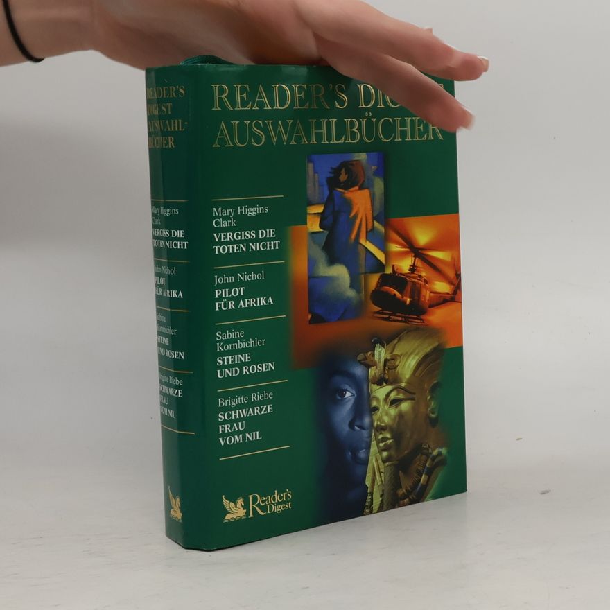 Autorenkollektiv Reader's Digest Auswahlbücher. Vergiss die Toten nicht. Pilot für Afrika. Steine und Rosen. Schwarze Frau vom Nil.