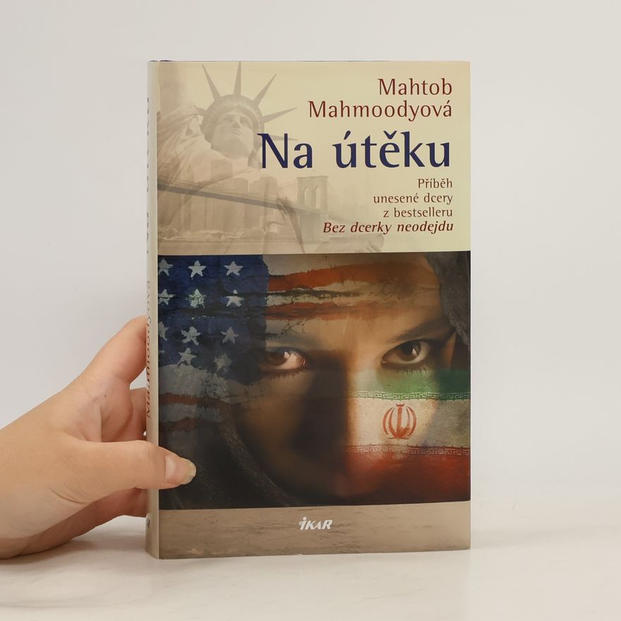 Mahtob Mahmoody Na útěku. Příběh unesené dcery z bestselleru Bez dcerky neodejdu