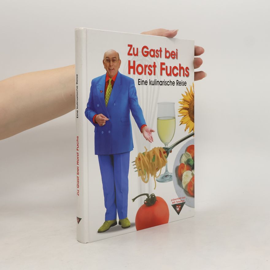 Wolfgang Schmidt Zu Gast bei Horst Fuchs. Eine kulinarische Reise