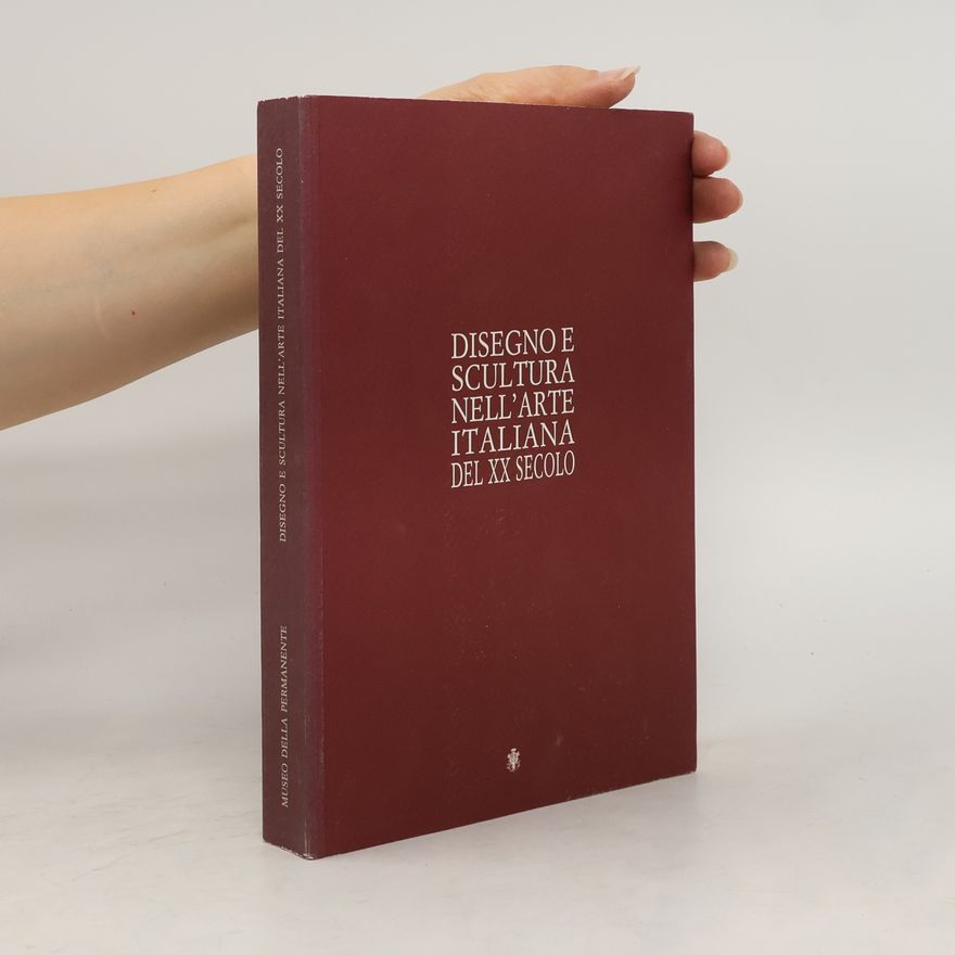 Autorenkollektiv Disegno e scultura nell'arte italiana del XX secolo
