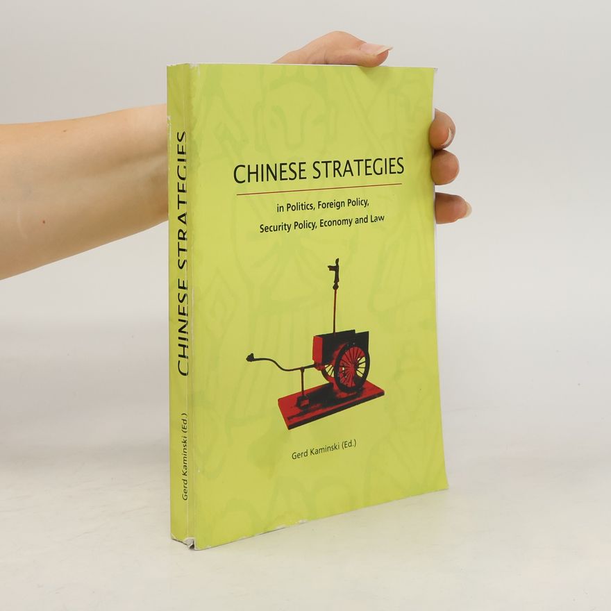 Gerd Kaminski Chinese Strategies in Politics, Foreign Policy, Security Policy, Economy and Law