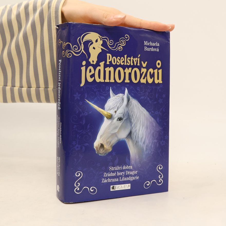 Michaela Burdová Poselství jednorožců. Strážci dobra. Zrádné hory Dragor. Záchrana Lilandgarie. 1. - 3. díl