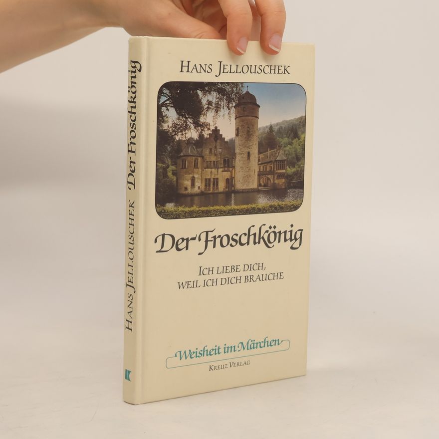 Hans Jellouschek Der Froschkönig : ich liebe dich, weil ich dich brauche