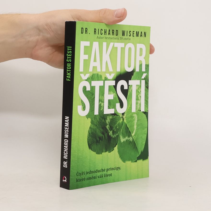 Richard Wiseman Faktor štěstí. Čtyři jednoduché principy, které změní váš život