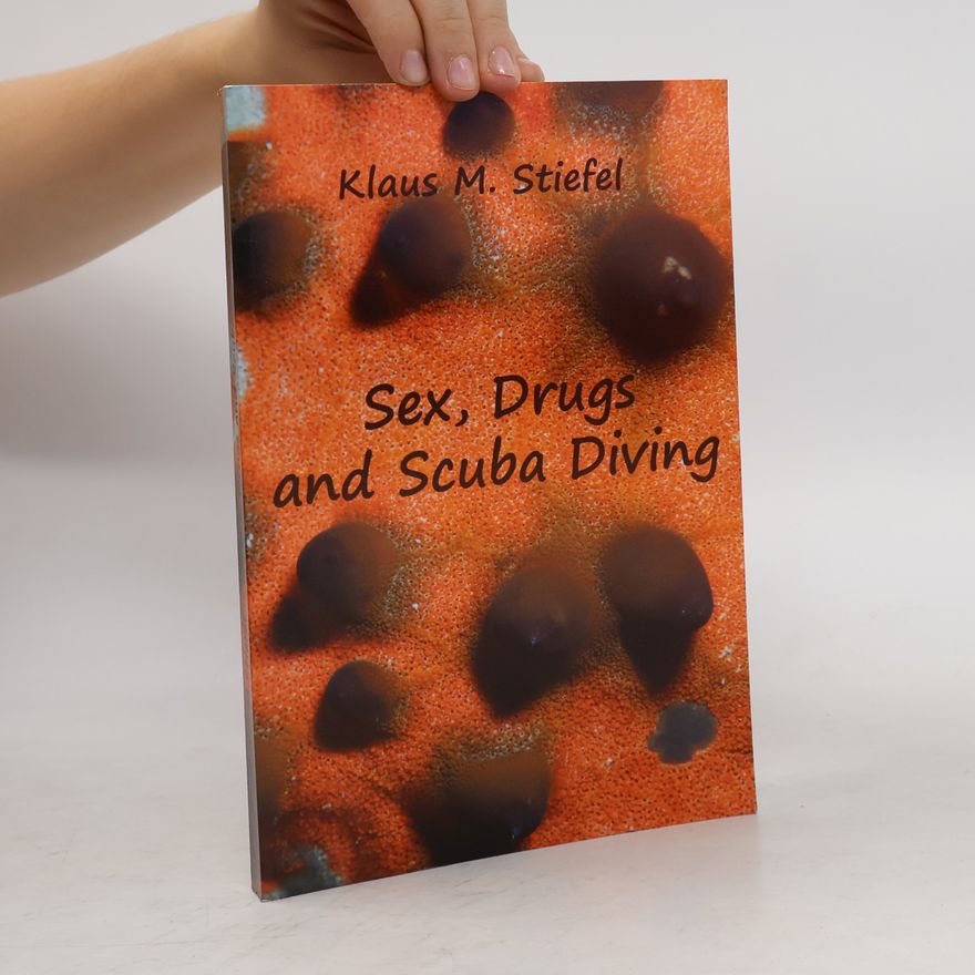 Klaus M. Stiefel Sex, Drugs and Scuba Diving