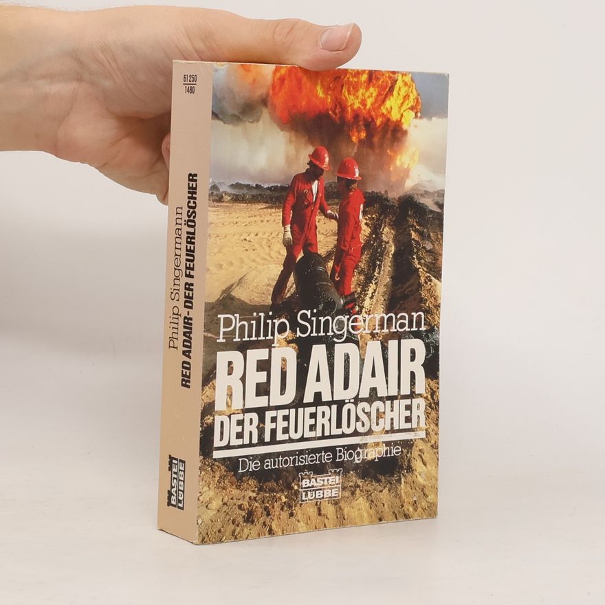 Philip Singermann Red Adair, der Feuerlöscher