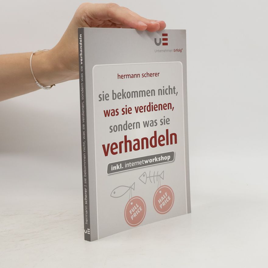 Hermann Scherer Sie bekommen nicht, was Sie verdienen, sondern was Sie verhandeln