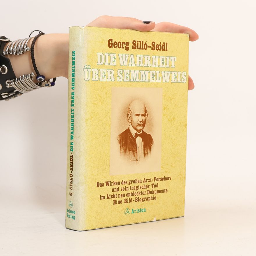 Georg Silló-Seidl Die Wahrheit über Semmelweis