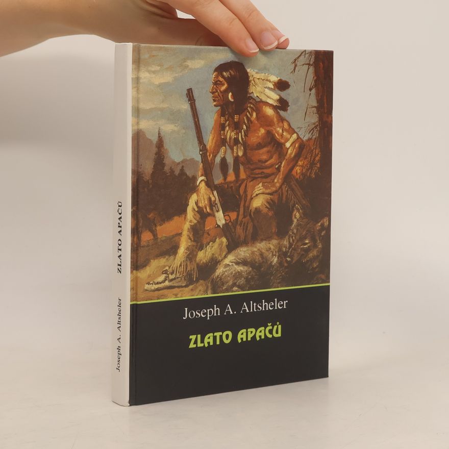 Joseph A. Joseph Alexander Altsheler Zlato Apačů