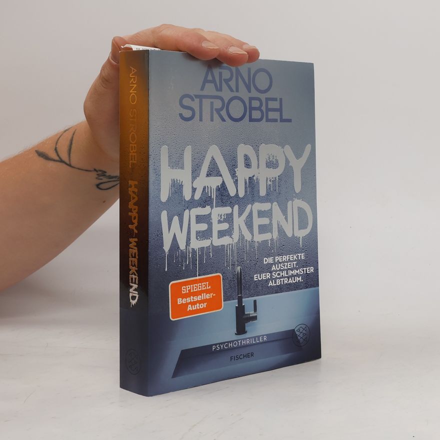 Arno Strobel Happy Weekend – Die perfekte Auszeit. Euer schlimmster Albtraum.
