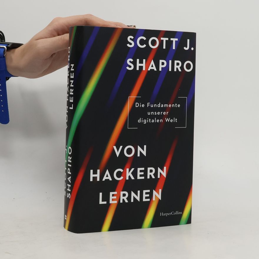 Scott Shapiro Von Hackern lernen. Die Fundamente unserer digitalen Welt. Zurück in die Zukunft | Die fünf größten Hackerangriffe der Geschichte | Warum ist das Internet verwundbar? Was können wir dagegen tun?