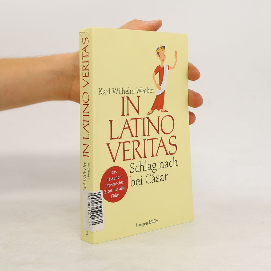 Karl-Wilhelm Weeber In Latino veritas