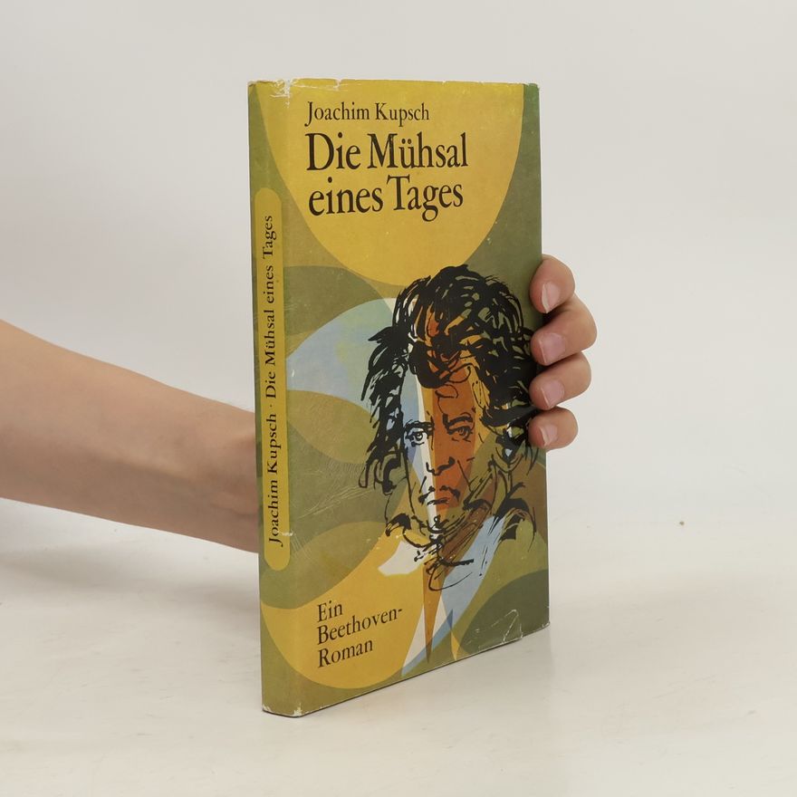 Joachim Kupsch Die Mühsal eines Tages