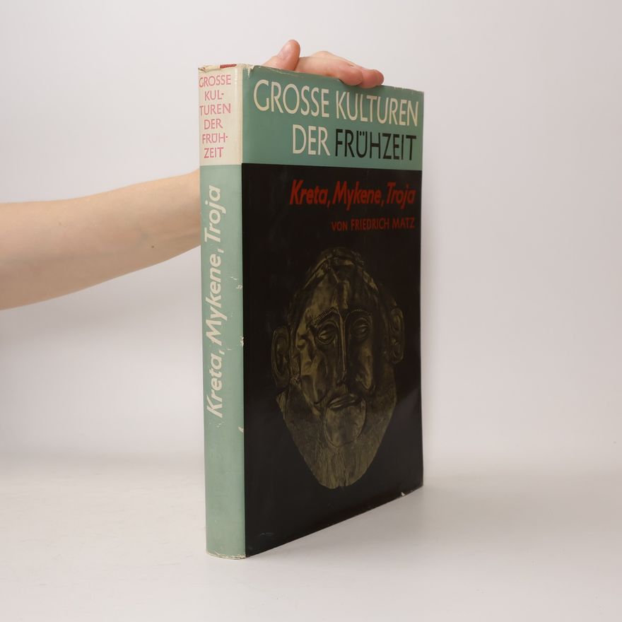 Friedrich Matz Grosse Kulturen der Frühzeit. Kreta, Mykene, Troja