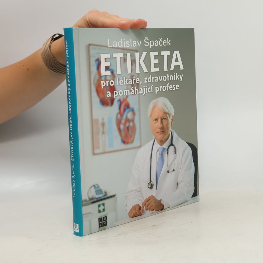 Ladislav Špaček Etiketa pro lékaře, zdravotníky a pomáhající profese