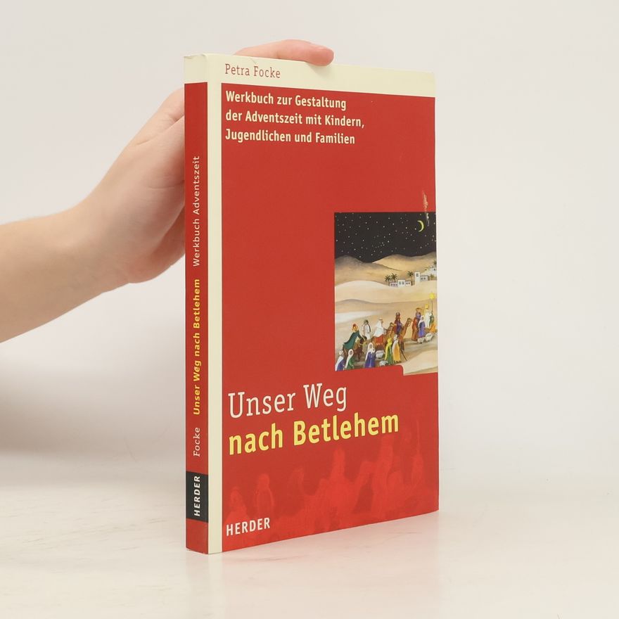 Petra Focke Unser Weg nach Betlehem. Werkbuch zur Gestaltung der Adventszeit mit Kindern, Jugendlichen und Familien