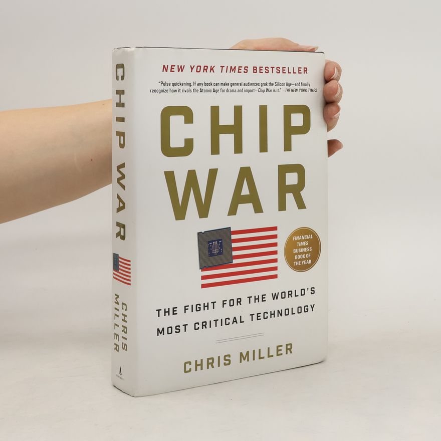 Chris Miller Chip War: The Fight for the World's Most Critical Technology