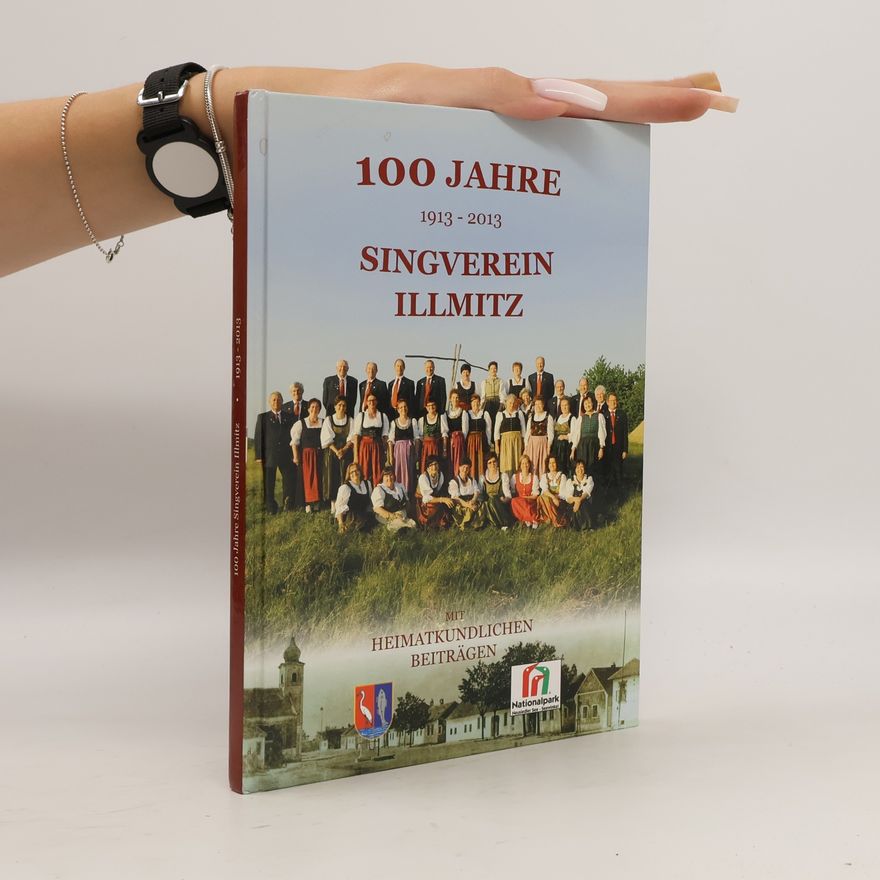 Autorenkollektiv 100 Jahre Singverein Illmitz 1913 - 2013