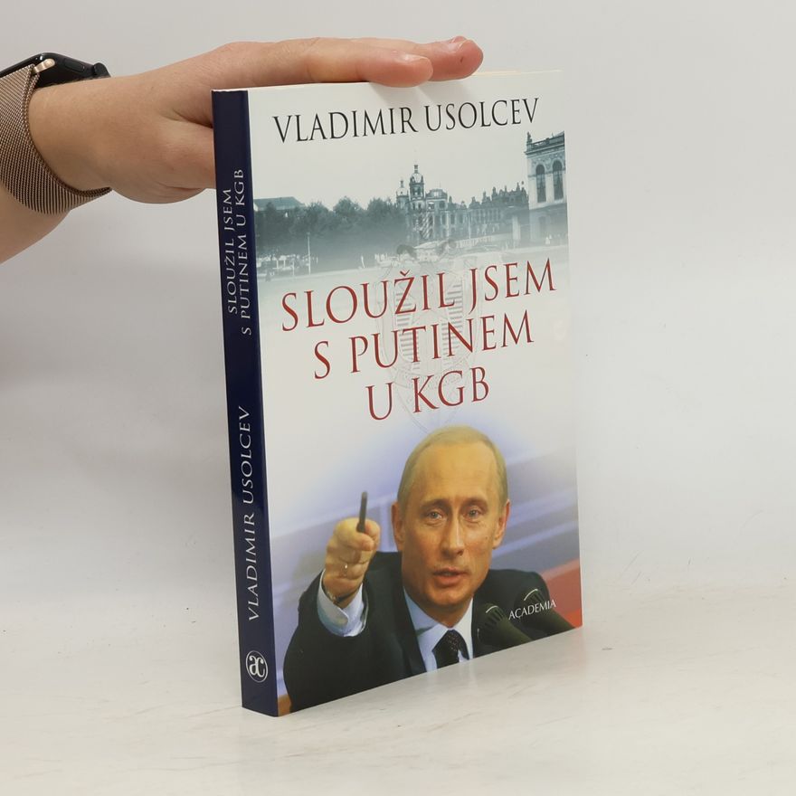 Vladimír Usolcev Sloužil jsem s Putinem u KGB