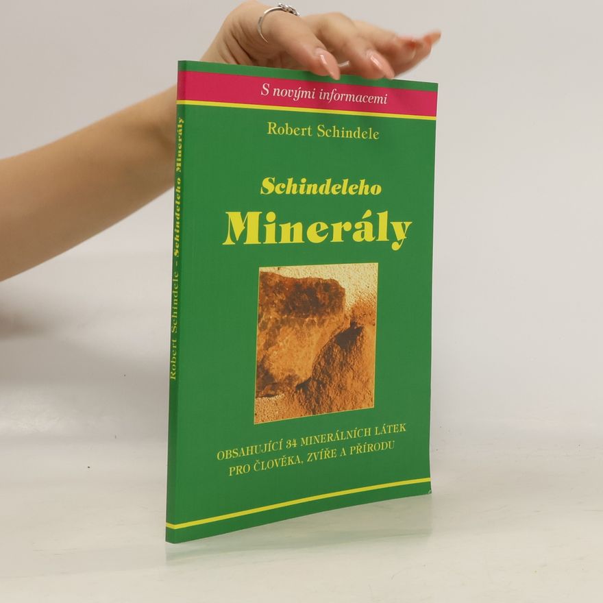 Robert Schindele Schindeleho minerály : obsahující 34 minerálních látek pro člověka, zvíře a přírodu