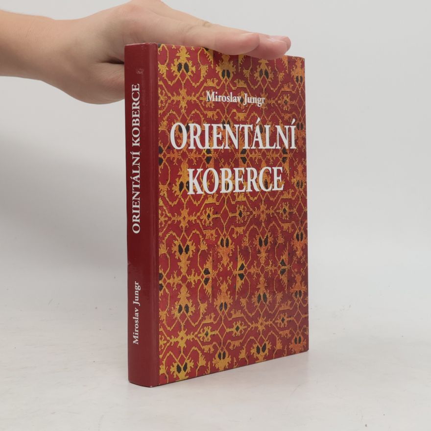 Miroslav Jungr Orientální koberce. Příručka pro sběratele a milovníky koberců i pro ty, kteří se o nich chtějí jenom něco dozvědět