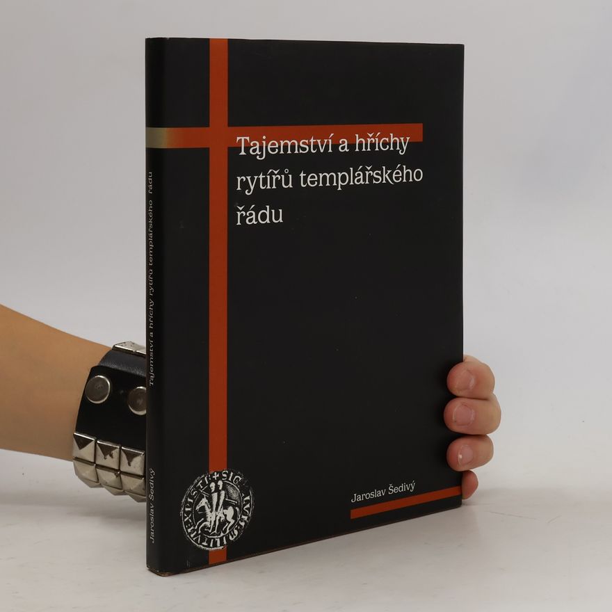 Jaroslav Šedivý Tajemství a hříchy rytířů templářského řádu