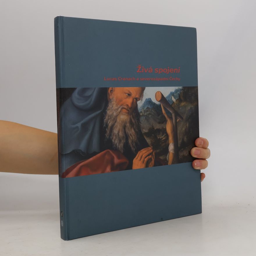 Kolektiv autorů Živá spojení. Lucas Cranach a severozápadní Čechy