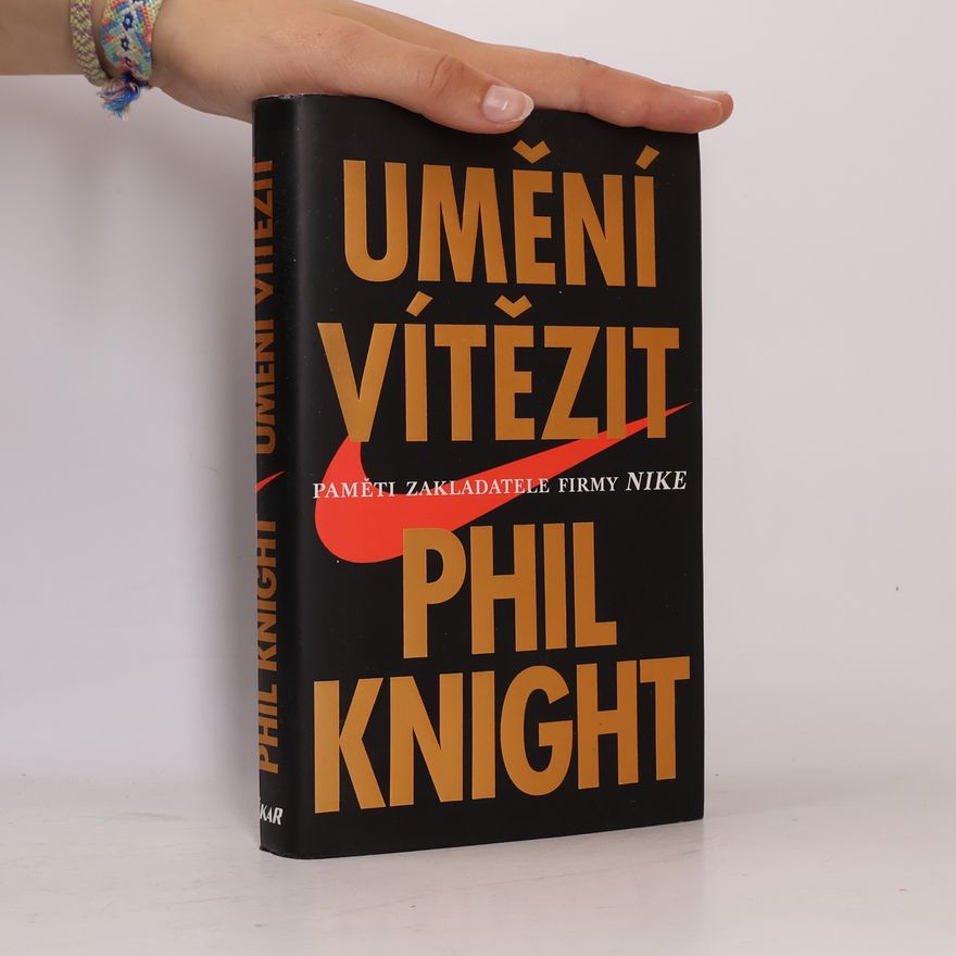 Phil Knight Umění vítězit. Paměti zakladatele firmy Nike.