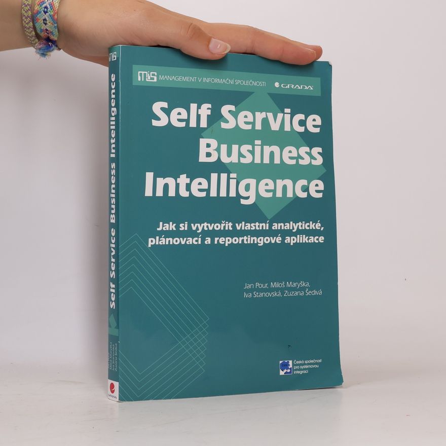 Zuzana Šedivá Self Service Business Intelligence. Jak si vytvořit vlastní analytické, plánovací a reportingové aplikace