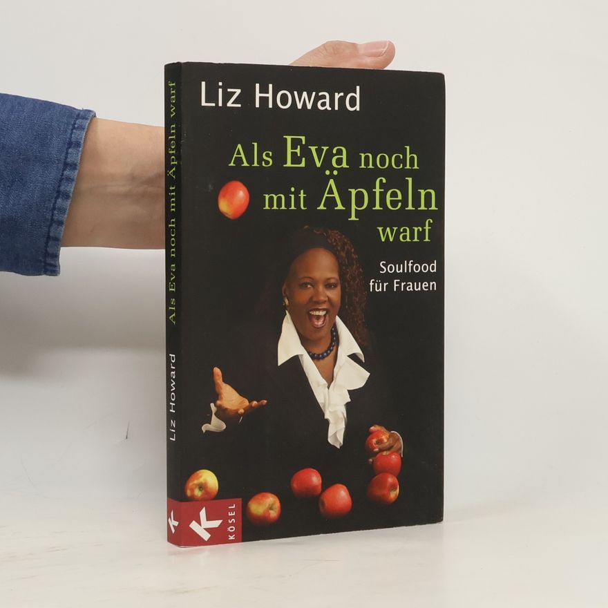 Liz Howard Als Eva noch mit Äpfeln warf