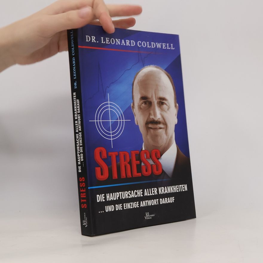 Leonard Coldwell Stress - die Hauptursache aller Krankheiten