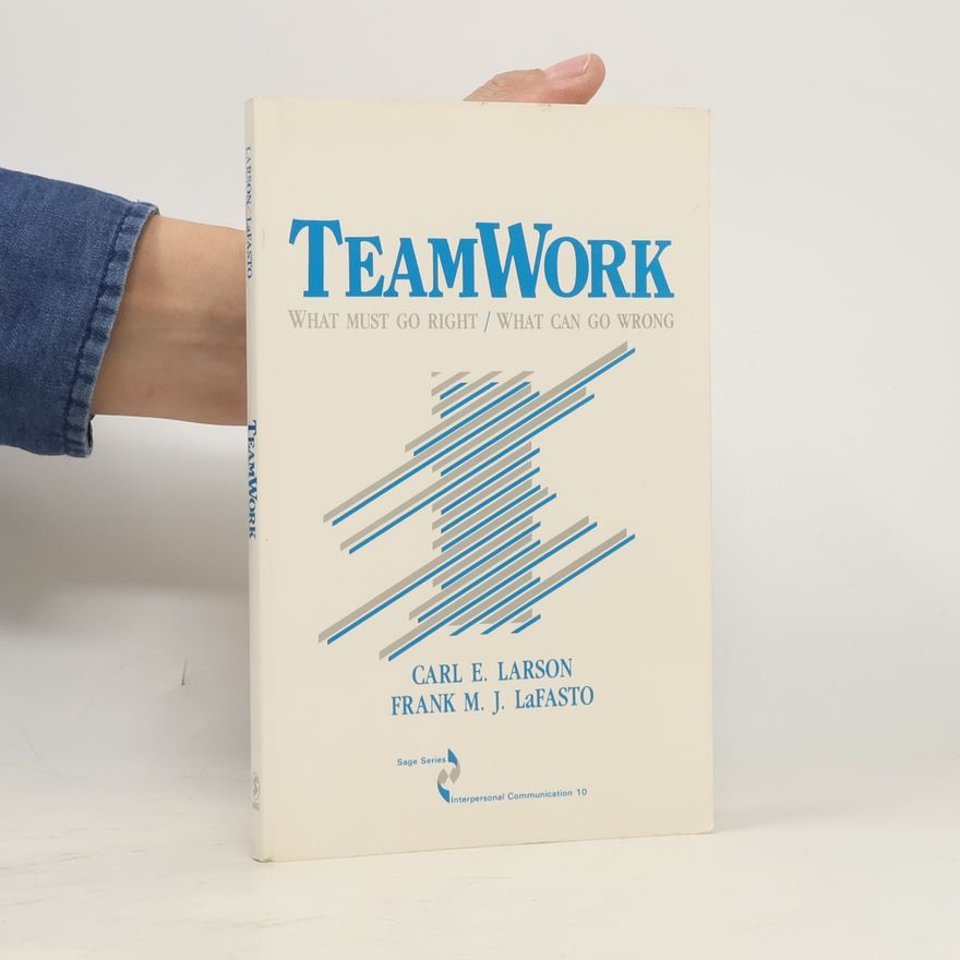 Frank LaFasto Sage Series in Interpersonal Communication - 10: Teamwork