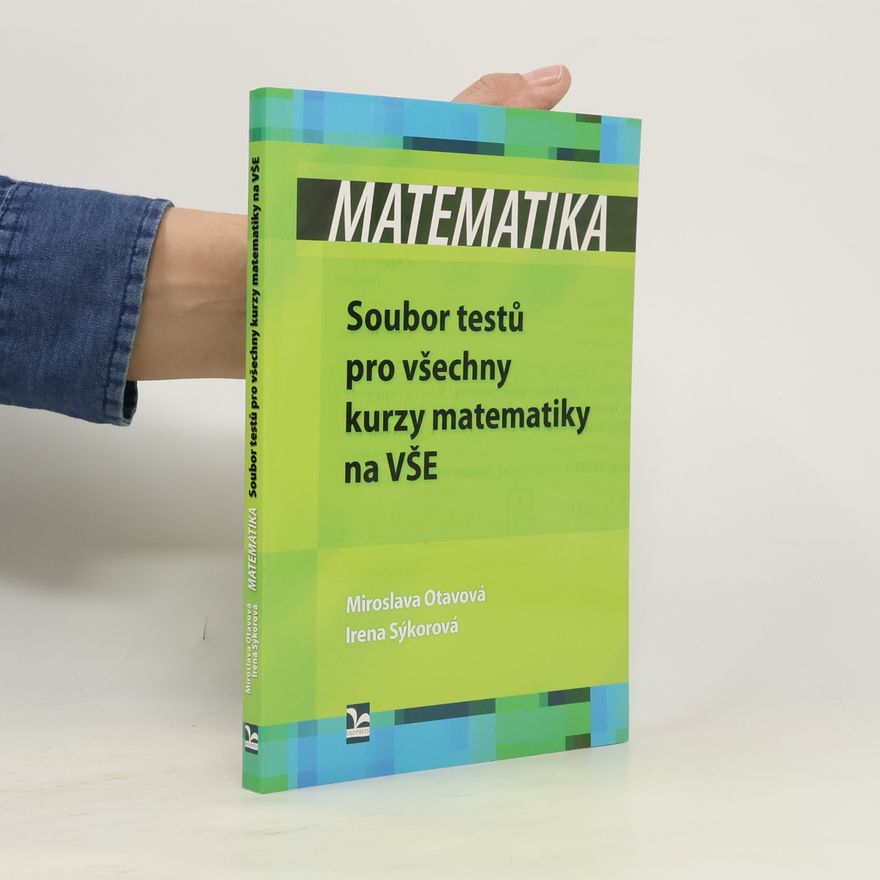 Miroslava Otavová Matematika. Soubor testů pro všechny kurzy matematiky na VŠE