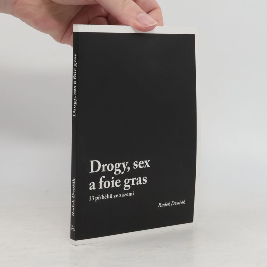 Radek Dvořák Drogy, sex a foie gras